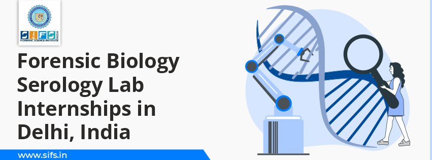 Forensic Biology Serology Lab Internships in Delhi, India