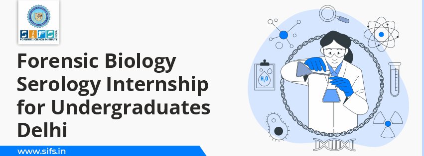 Forensic Biology Serology Internship for Undergraduates Delhi