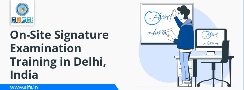 On-Site Signature Examination Training in Delhi, India