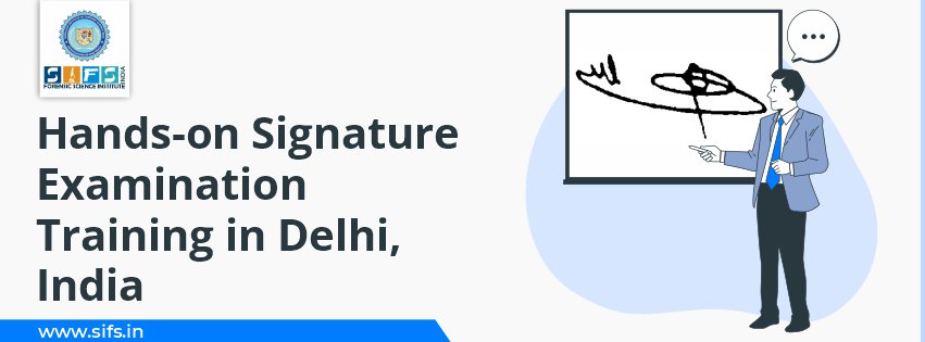 Hands-on Signature Examination Training in Delhi, India