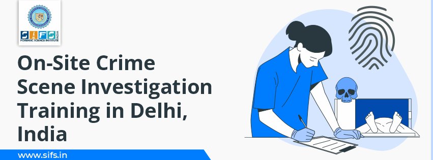 On-Site Crime Scene Investigation Training in Delhi, India