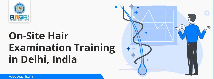 On-Site Hair Examination Training in Delhi India