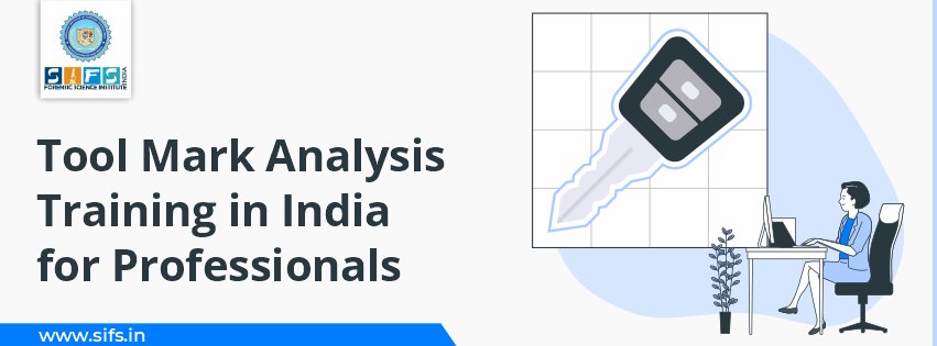 Tool Mark Analysis Training in India for Professionals