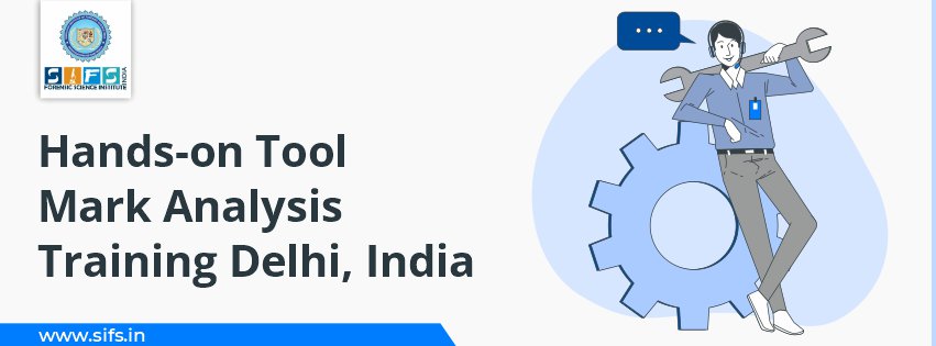 Hands-on Tool Mark Analysis Training Delhi India