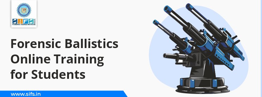 Forensic Ballistics Online Training for Students